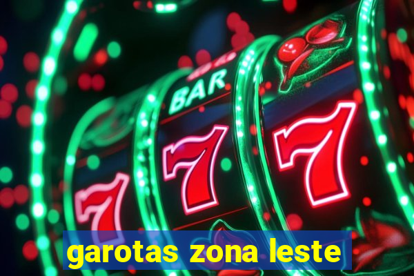 garotas zona leste